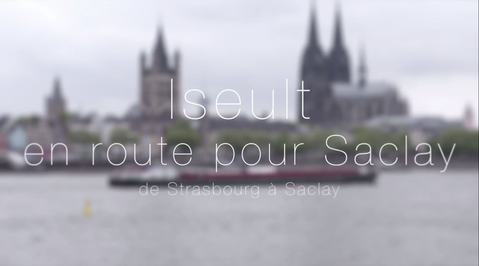 Iseult: en route pour Saclay... de Strasbourg à Saclay