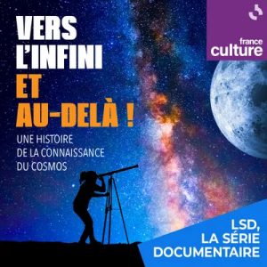 Les cosmographes, vers l’infini et au-delà avec entre autres David Elbaz et Daniel Pomarède